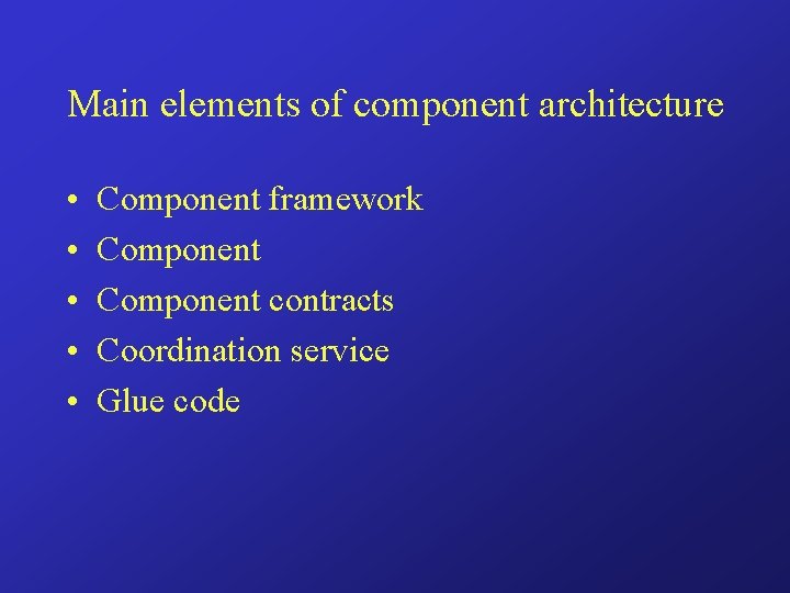 Main elements of component architecture • • • Component framework Component contracts Coordination service