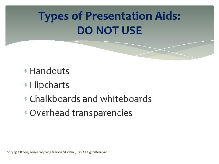Types of Presentation Aids: DO NOT USE Handouts Flipcharts Chalkboards and whiteboards Overhead transparencies