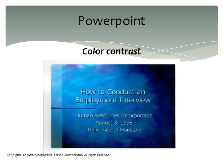 Powerpoint Color contrast Copyright © 2013, 2010, 2007, 2005 Pearson Education, Inc. All Rights