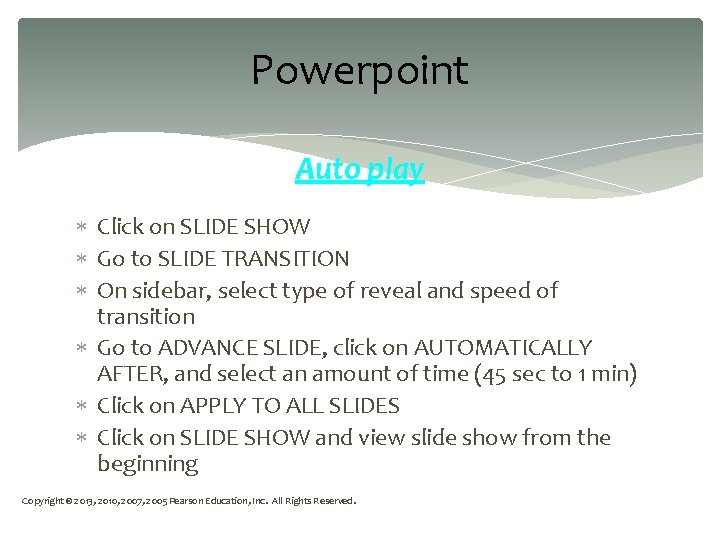 Powerpoint Auto play Click on SLIDE SHOW Go to SLIDE TRANSITION On sidebar, select