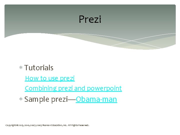 Prezi Tutorials How to use prezi Combining prezi and powerpoint Sample prezi—Obama-man Copyright ©