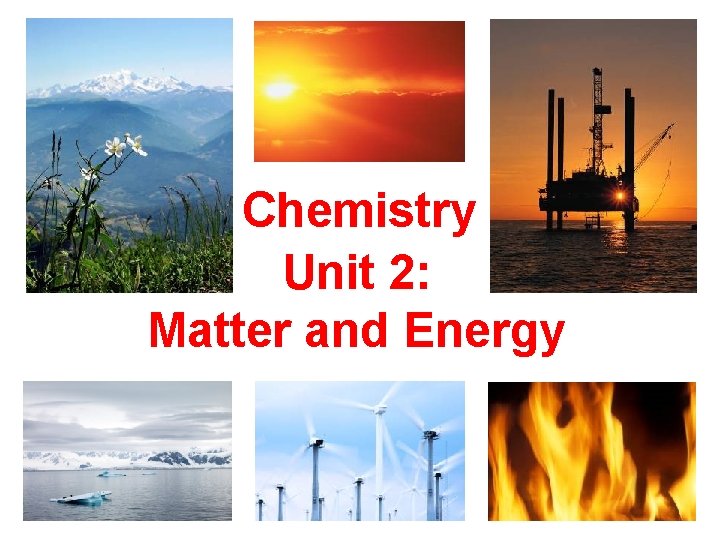 Chemistry Unit 2: Matter and Energy 