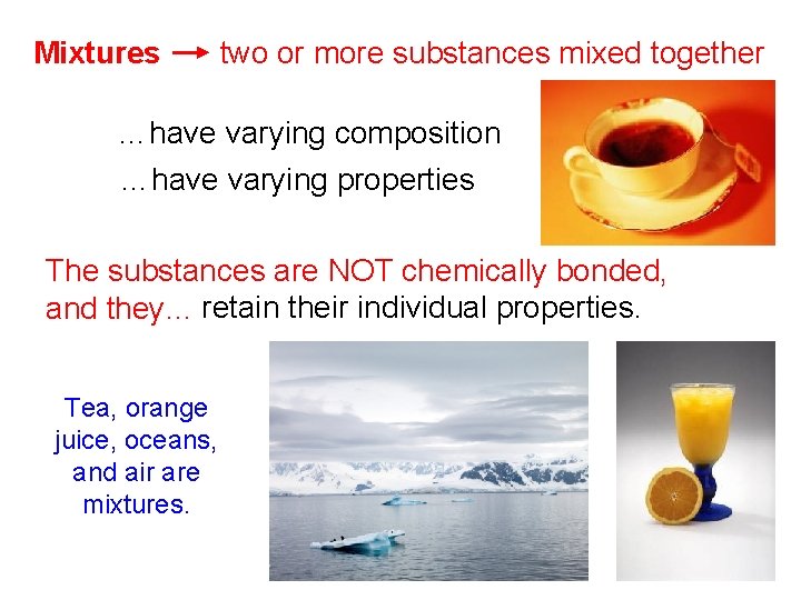 Mixtures two or more substances mixed together …have varying composition …have varying properties The