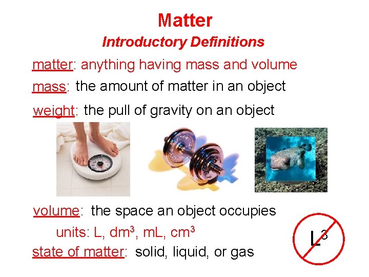 Matter Introductory Definitions matter: anything having mass and volume mass: the amount of matter