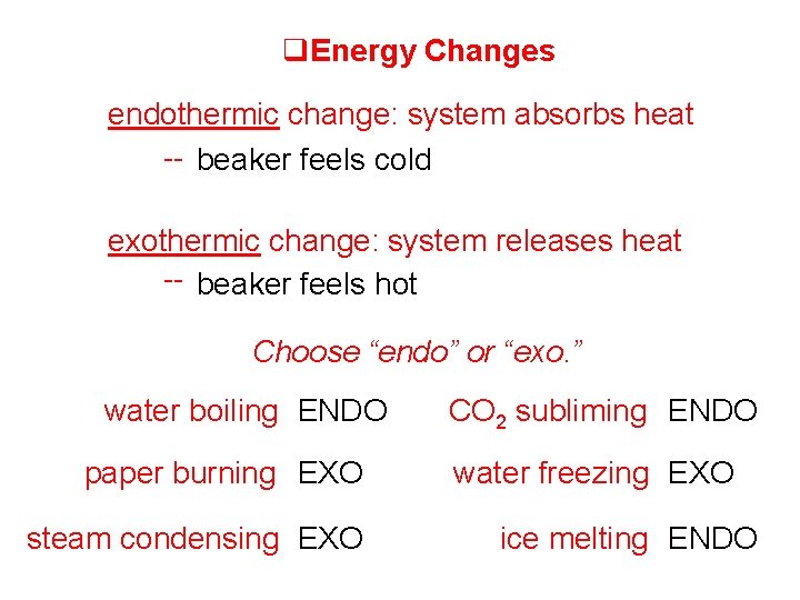  Energy Changes endothermic change: system absorbs heat -- beaker feels cold exothermic change: