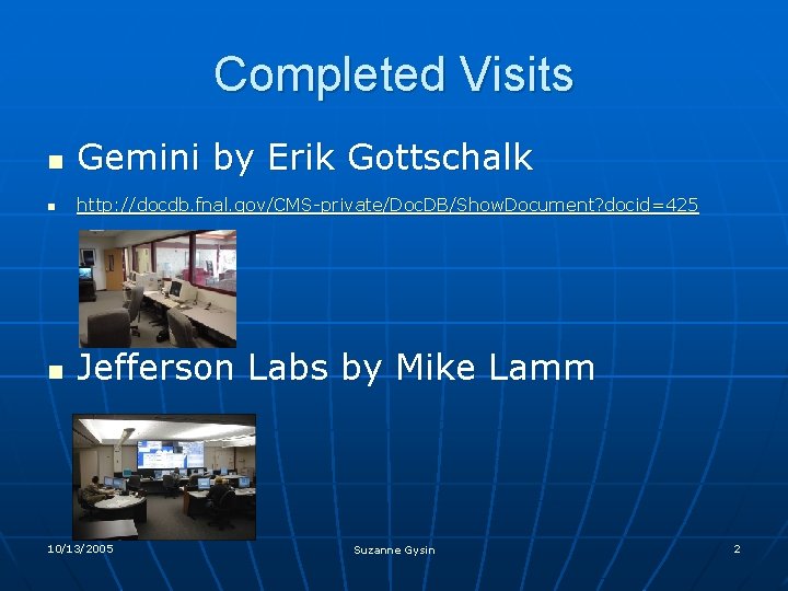 Completed Visits n Gemini by Erik Gottschalk n http: //docdb. fnal. gov/CMS-private/Doc. DB/Show. Document?