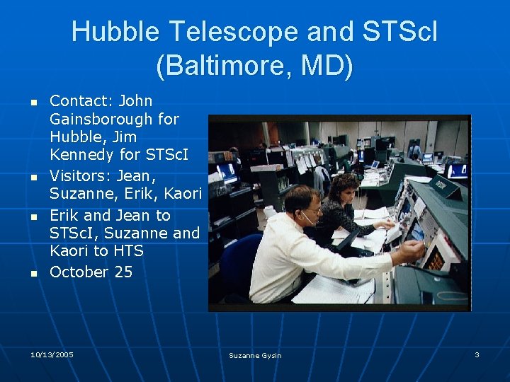Hubble Telescope and STSc. I (Baltimore, MD) n n Contact: John Gainsborough for Hubble,