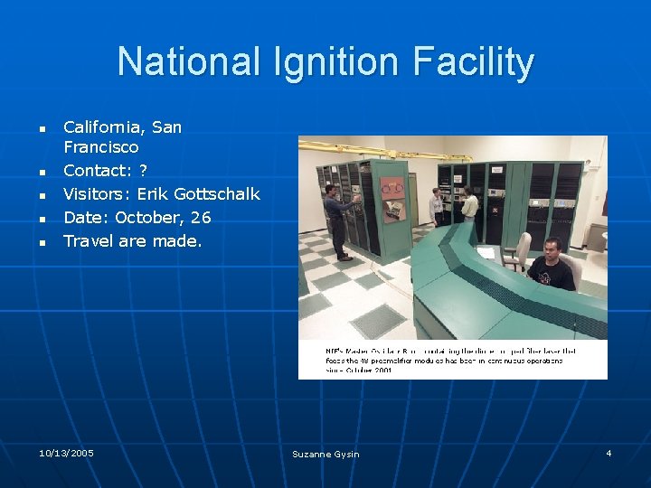 National Ignition Facility n n n California, San Francisco Contact: ? Visitors: Erik Gottschalk