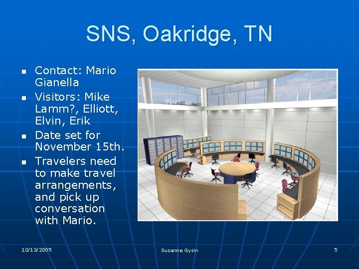SNS, Oakridge, TN n n Contact: Mario Gianella Visitors: Mike Lamm? , Elliott, Elvin,