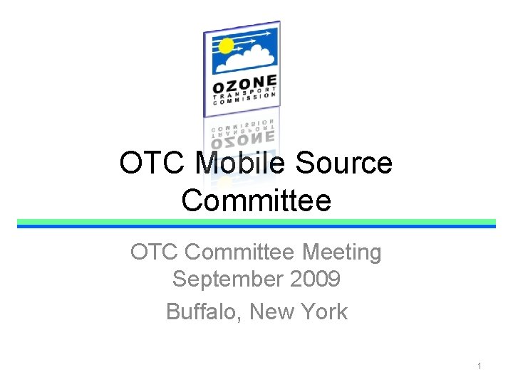 OTC Mobile Source Committee OTC Committee Meeting September 2009 Buffalo, New York 1 