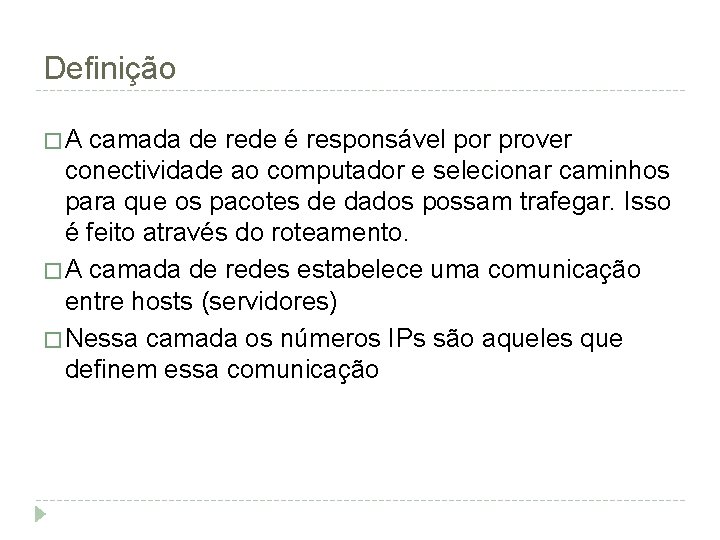 Definição �A camada de rede é responsável por prover conectividade ao computador e selecionar