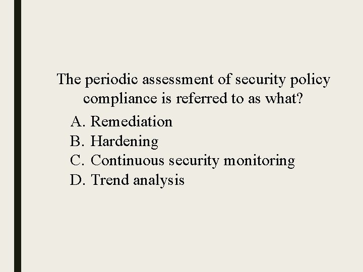 The periodic assessment of security policy compliance is referred to as what? A. Remediation