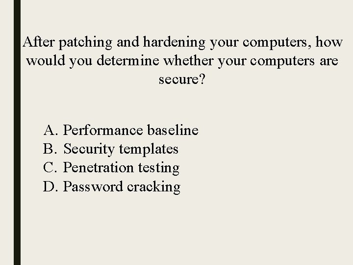 After patching and hardening your computers, how would you determine whether your computers are