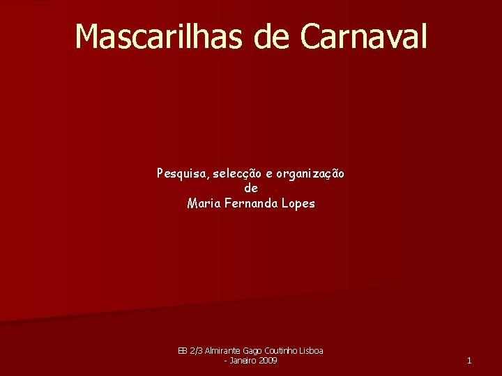 Mascarilhas de Carnaval Pesquisa, selecção e organização de Maria Fernanda Lopes EB 2/3 Almirante