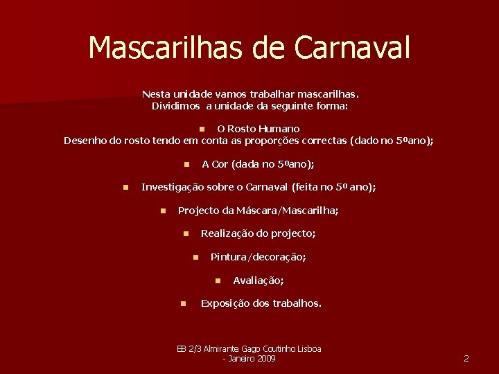 Mascarilhas de Carnaval Nesta unidade vamos trabalhar mascarilhas. Dividimos a unidade da seguinte forma: