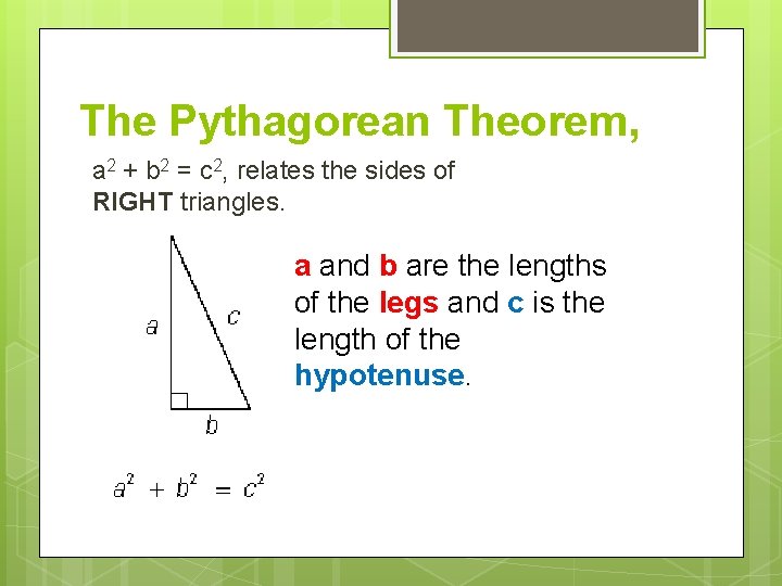 The Pythagorean Theorem, a 2 + b 2 = c 2, relates the sides