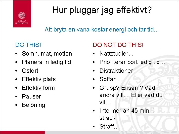 Hur pluggar jag effektivt? Att bryta en vana kostar energi och tar tid… DO