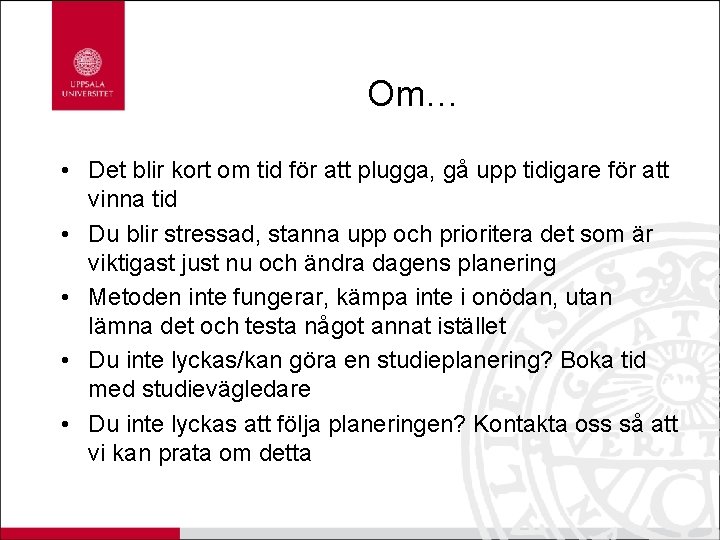 Om… • Det blir kort om tid för att plugga, gå upp tidigare för