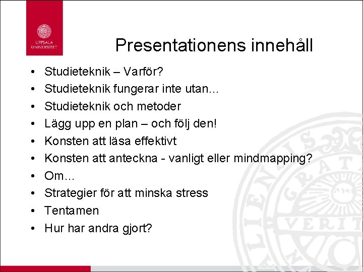 Presentationens innehåll • • • Studieteknik – Varför? Studieteknik fungerar inte utan… Studieteknik och