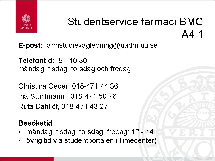 Studentservice farmaci BMC A 4: 1 E-post: farmstudievagledning@uadm. uu. se Telefontid: 9 - 10.