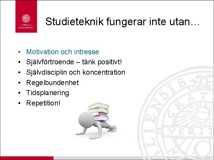 Studieteknik fungerar inte utan… • • • Motivation och intresse Självförtroende – tänk positivt!