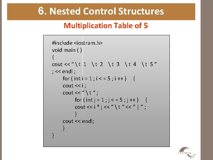6. Nested Control Structures Multiplication Table of 5 #include <iostram. h> void main (