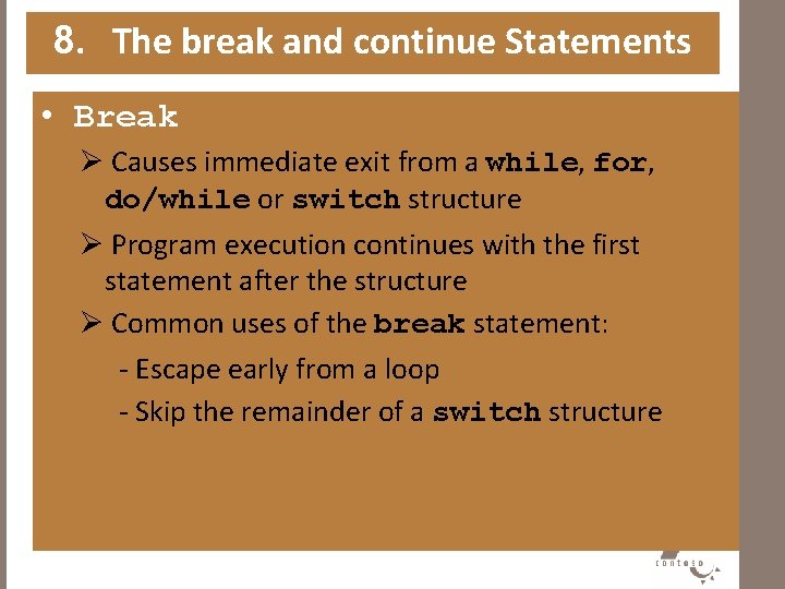 8. The break and continue Statements • Break Ø Causes immediate exit from a