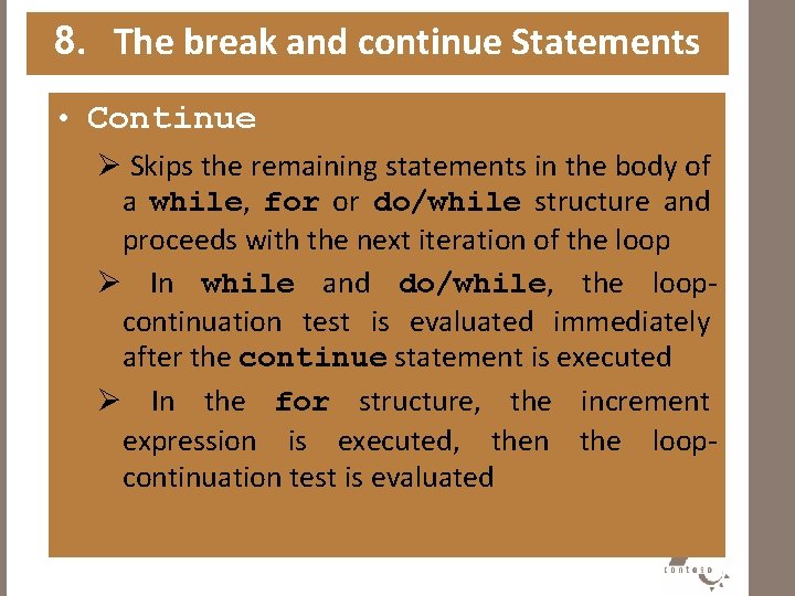 8. The break and continue Statements • Continue Ø Skips the remaining statements in