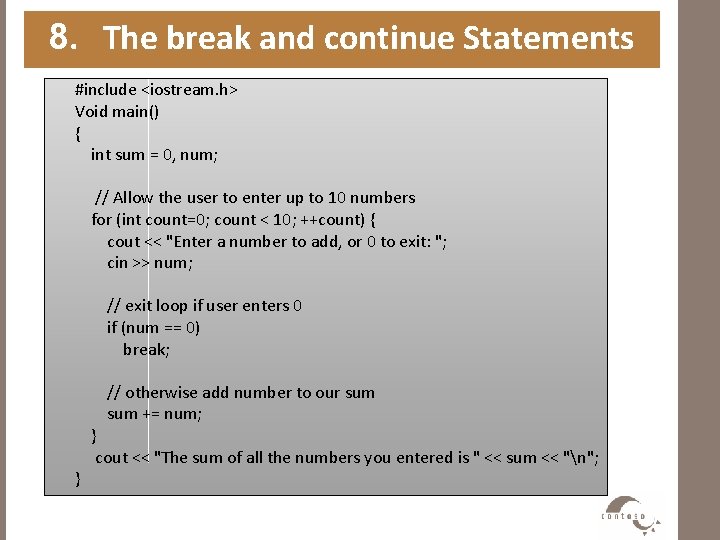 8. The break and continue Statements #include <iostream. h> Void main() { int sum
