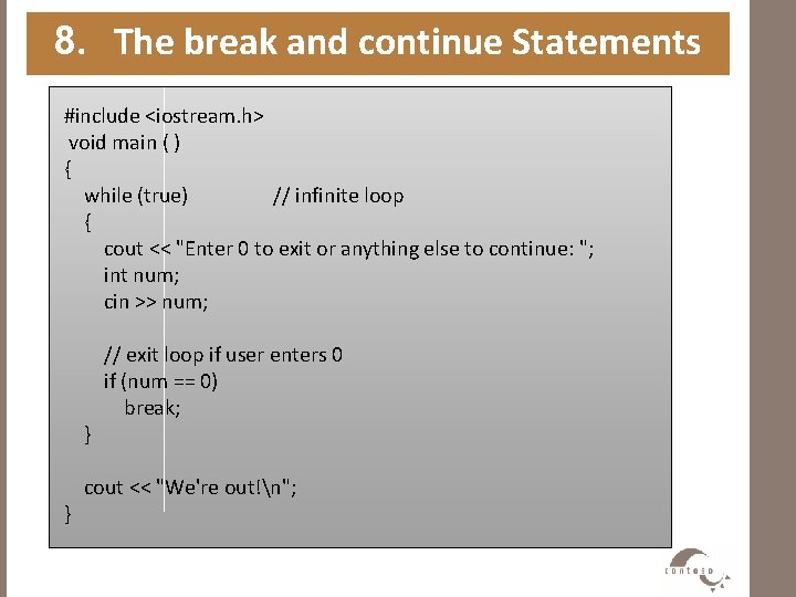 8. The break and continue Statements #include <iostream. h> void main ( ) {