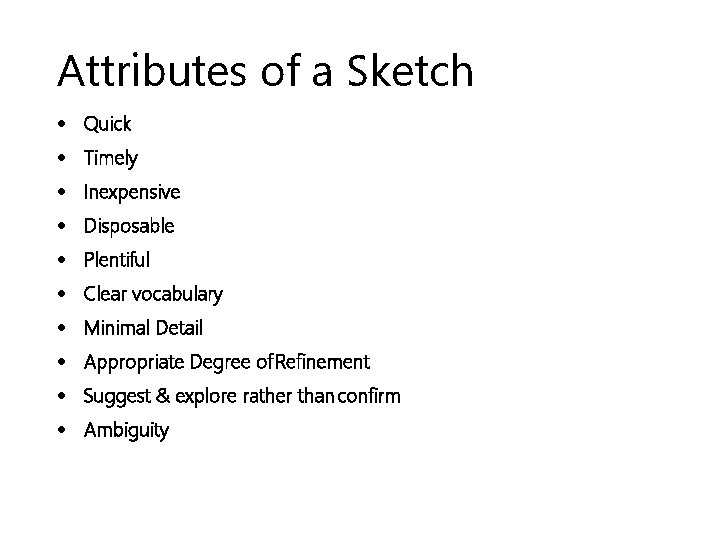 Attributes of a Sketch Quick Timely Inexpensive Disposable Plentiful Clear vocabulary Minimal Detail Appropriate