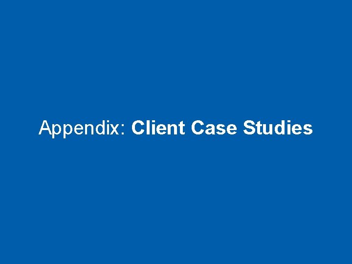 Appendix: Client Case Studies 