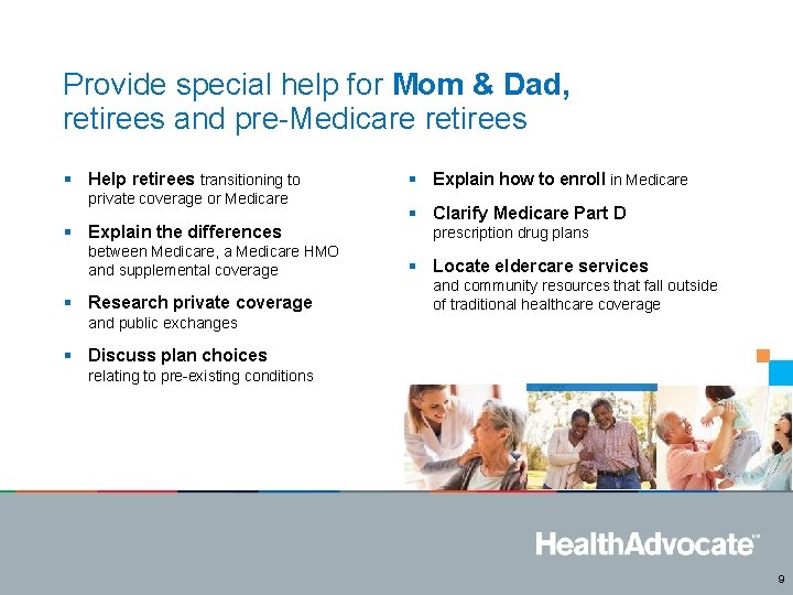 Provide special help for Mom & Dad, retirees and pre-Medicare retirees § Help retirees