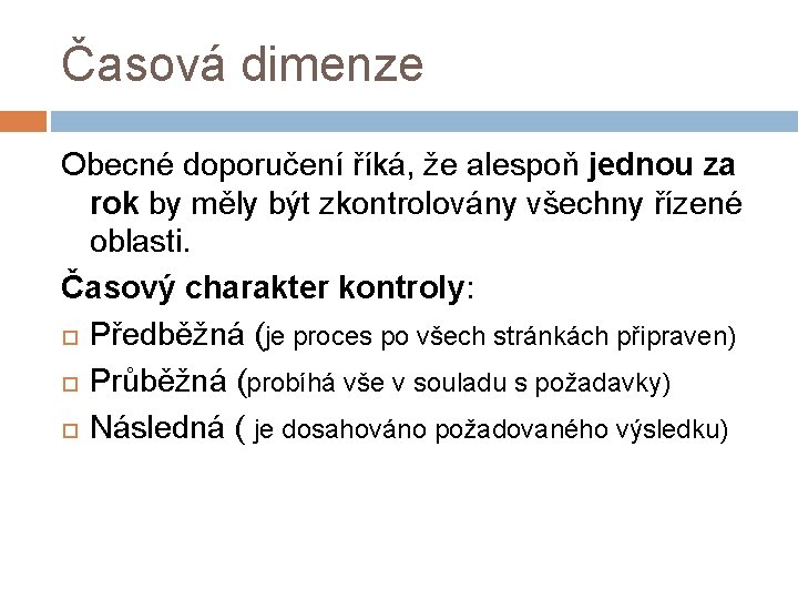 Časová dimenze Obecné doporučení říká, že alespoň jednou za rok by měly být zkontrolovány