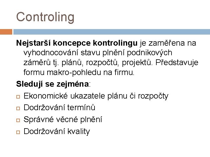 Controling Nejstarší koncepce kontrolingu je zaměřena na vyhodnocování stavu plnění podnikových záměrů tj. plánů,