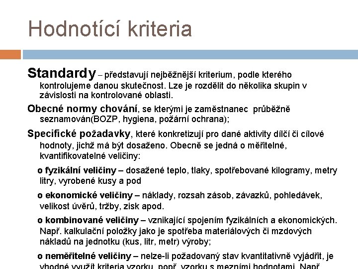 Hodnotící kriteria Standardy – představují nejběžnější kriterium, podle kterého kontrolujeme danou skutečnost. Lze je