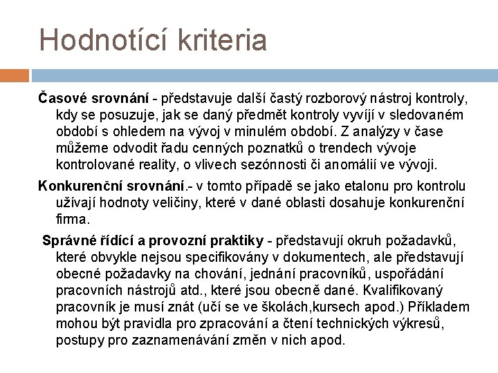 Hodnotící kriteria Časové srovnání - představuje další častý rozborový nástroj kontroly, kdy se posuzuje,