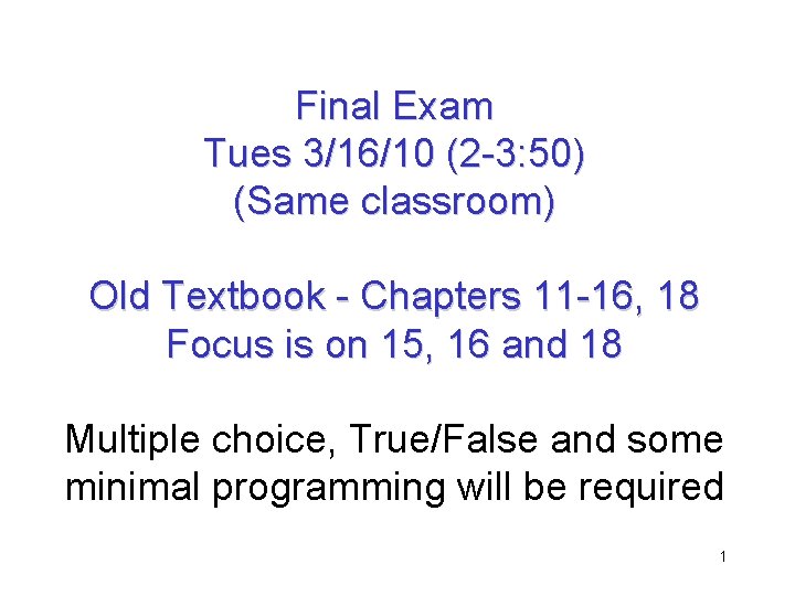 Final Exam Tues 3/16/10 (2 -3: 50) (Same classroom) Old Textbook - Chapters 11