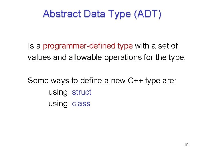 Abstract Data Type (ADT) Is a programmer-defined type with a set of values and