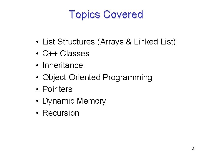 Topics Covered • • List Structures (Arrays & Linked List) C++ Classes Inheritance Object-Oriented