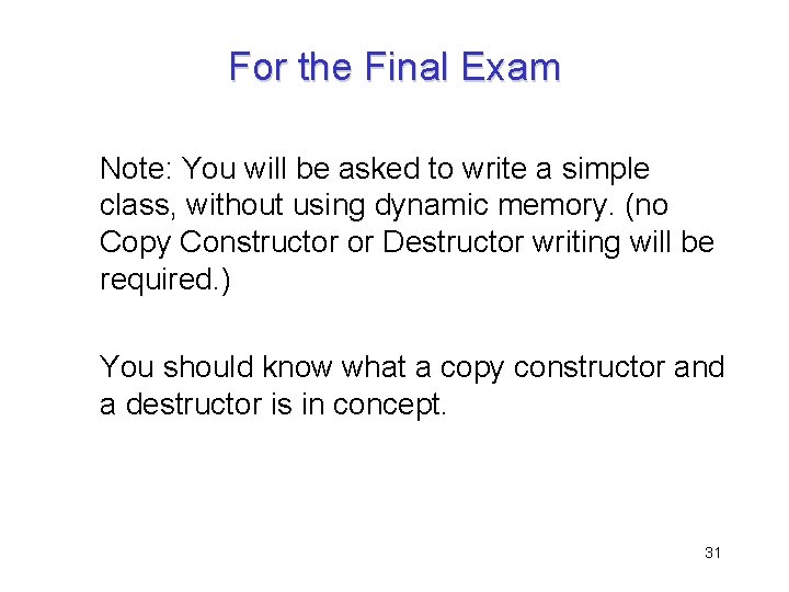 For the Final Exam Note: You will be asked to write a simple class,