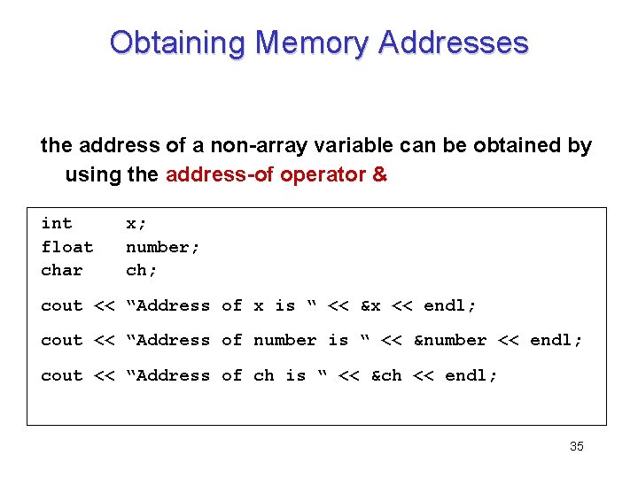 Obtaining Memory Addresses the address of a non-array variable can be obtained by using