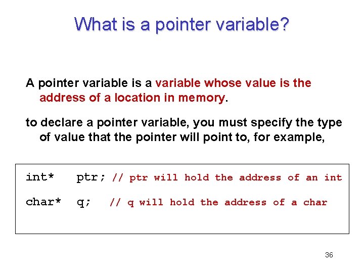 What is a pointer variable? A pointer variable is a variable whose value is