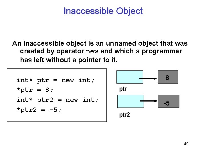 Inaccessible Object An inaccessible object is an unnamed object that was created by operator