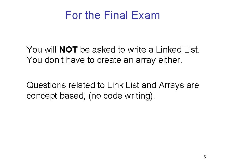 For the Final Exam You will NOT be asked to write a Linked List.