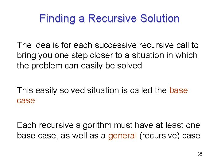 Finding a Recursive Solution The idea is for each successive recursive call to bring