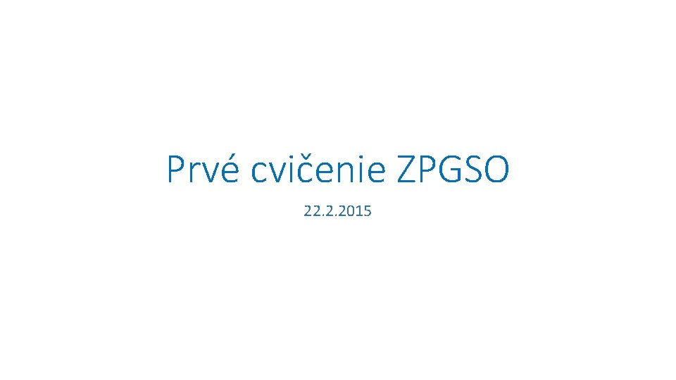 Prvé cvičenie ZPGSO 22. 2. 2015 