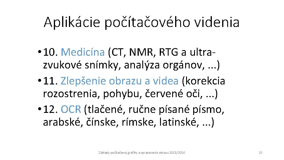 Aplikácie počítačového videnia • 10. Medicína (CT, NMR, RTG a ultrazvukové snímky, analýza orgánov,