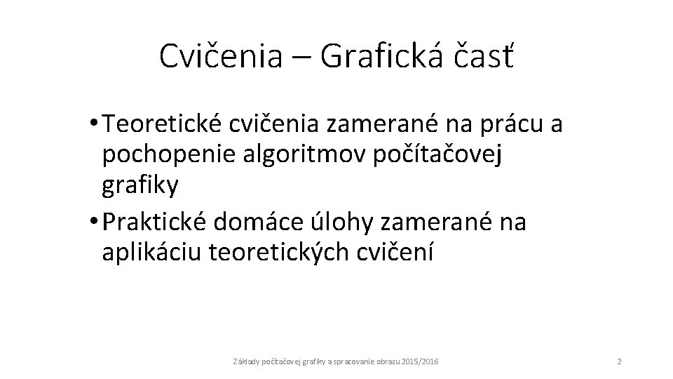 Cvičenia – Grafická časť • Teoretické cvičenia zamerané na prácu a pochopenie algoritmov počítačovej