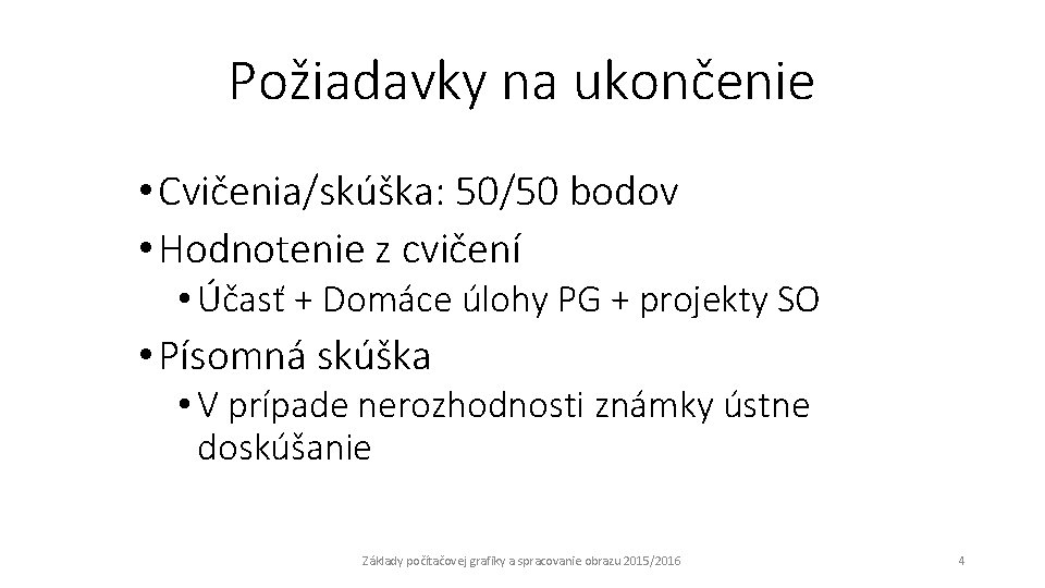 Požiadavky na ukončenie • Cvičenia/skúška: 50/50 bodov • Hodnotenie z cvičení • Účasť +